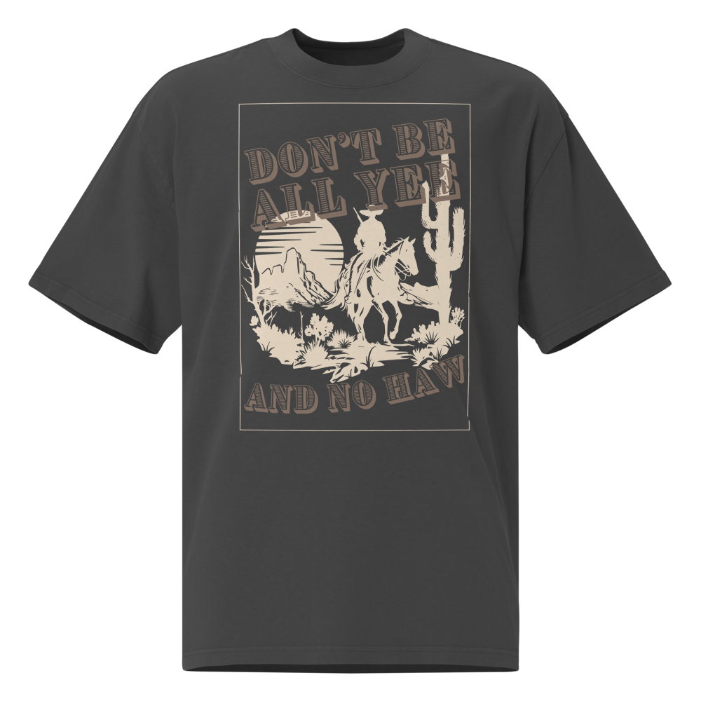 "Don't Be All Yee & No Haw" Oversized T-Shirt